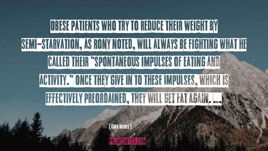 Gary Taubes Quotes: Obese patients who try to