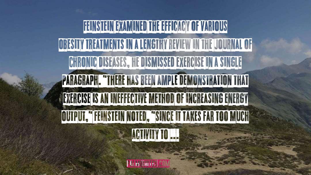 Gary Taubes Quotes: Feinstein examined the efficacy of