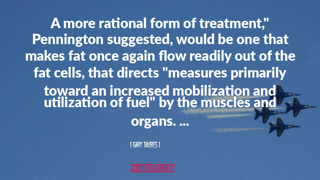 Gary Taubes Quotes: A more rational form of