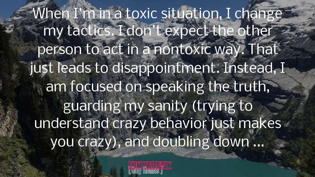 Gary Thomas Quotes: When I'm in a toxic