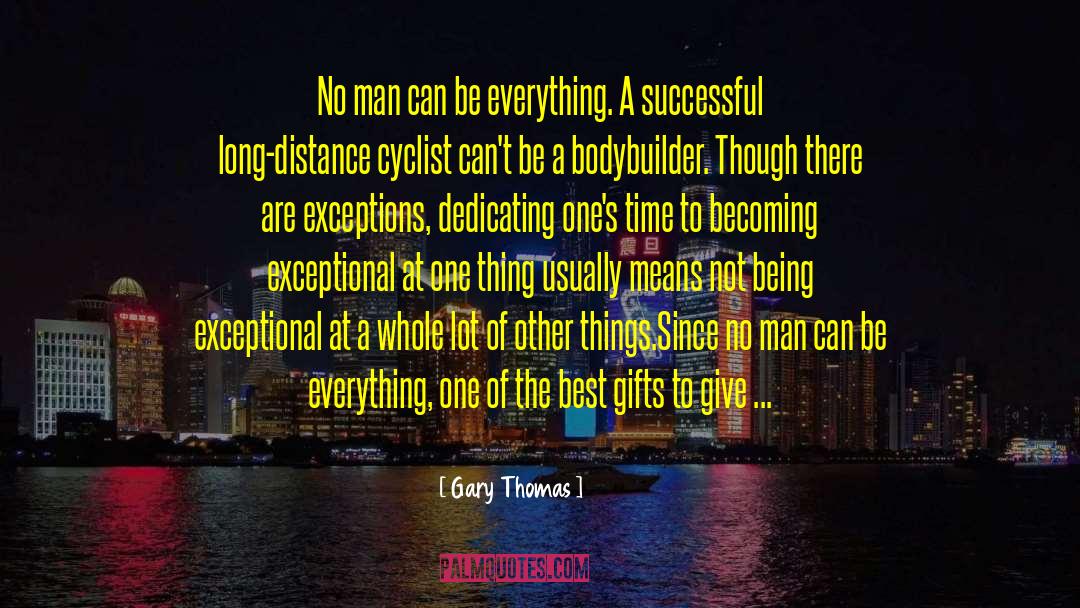 Gary Thomas Quotes: No man can be everything.