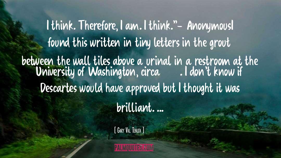 Gary Val Tenuta Quotes: I think. Therefore, I am.