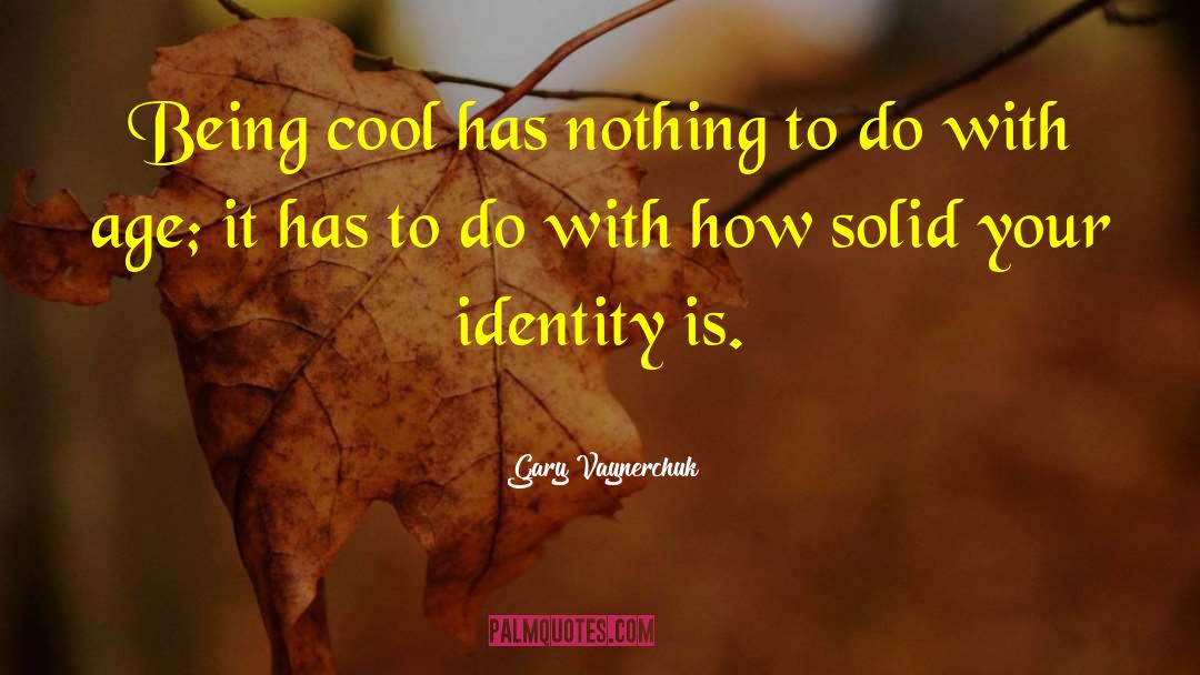 Gary Vaynerchuk Quotes: Being cool has nothing to