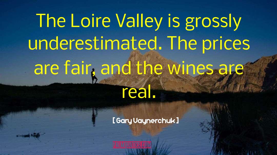Gary Vaynerchuk Quotes: The Loire Valley is grossly