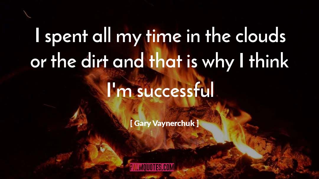 Gary Vaynerchuk Quotes: I spent all my time