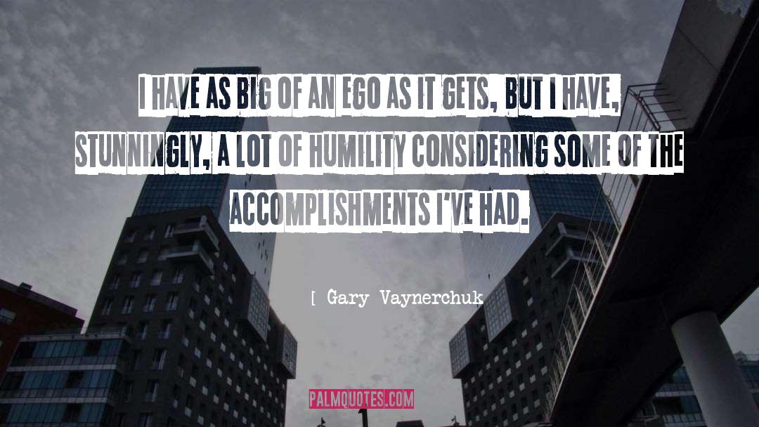 Gary Vaynerchuk Quotes: I have as big of