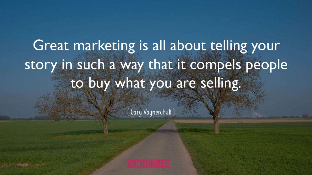 Gary Vaynerchuk Quotes: Great marketing is all about