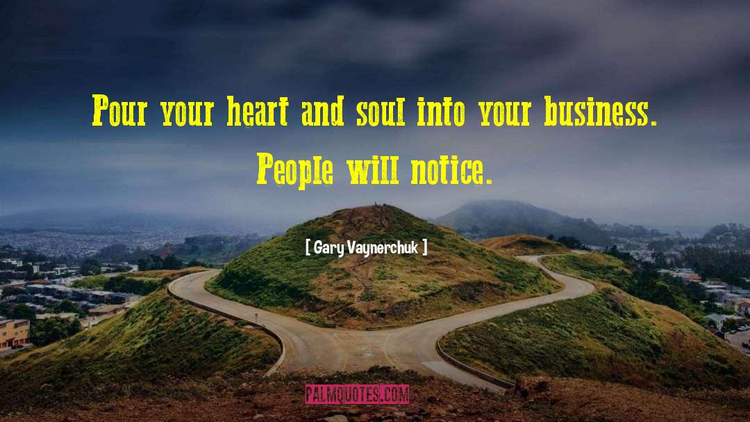Gary Vaynerchuk Quotes: Pour your heart and soul