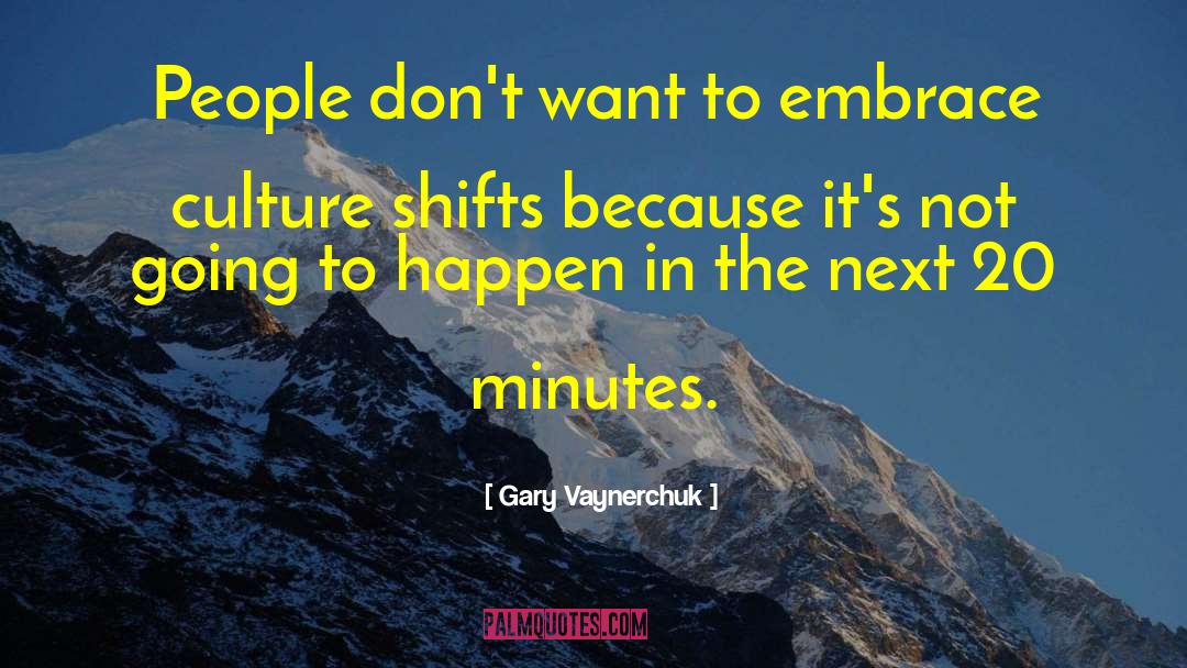 Gary Vaynerchuk Quotes: People don't want to embrace