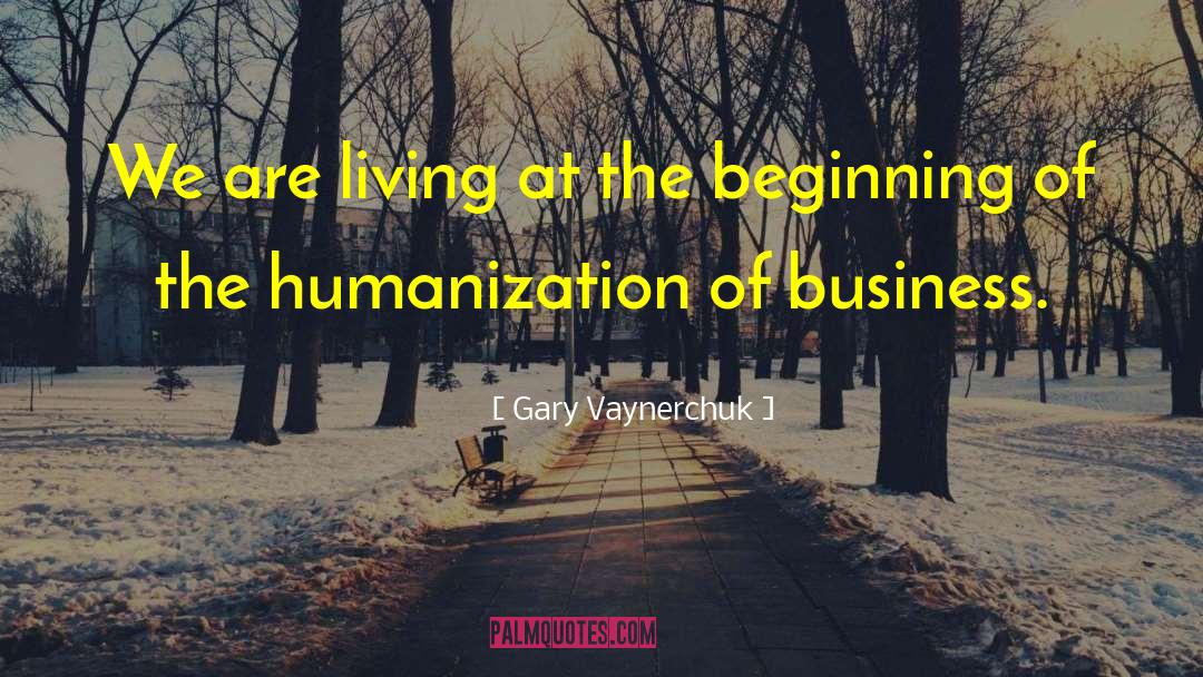 Gary Vaynerchuk Quotes: We are living at the