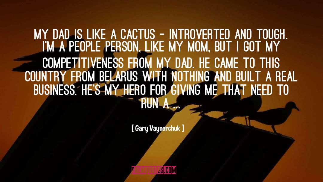Gary Vaynerchuk Quotes: My dad is like a