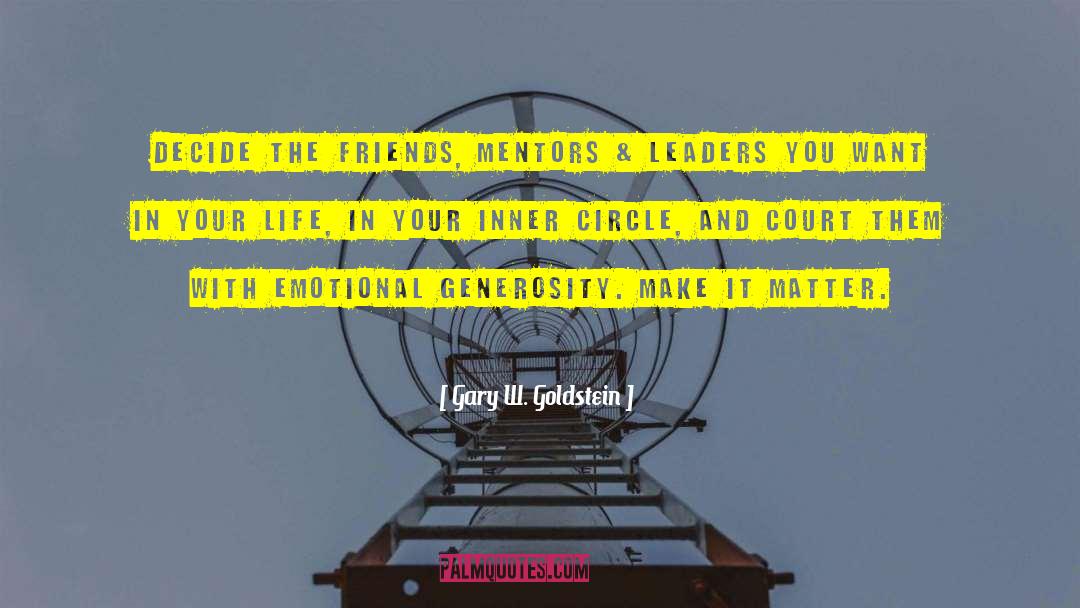 Gary W. Goldstein Quotes: Decide the friends, mentors &