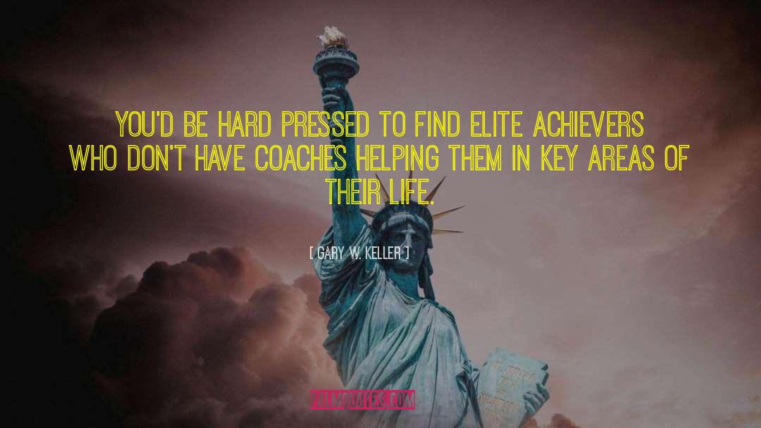 Gary W. Keller Quotes: You'd be hard pressed to