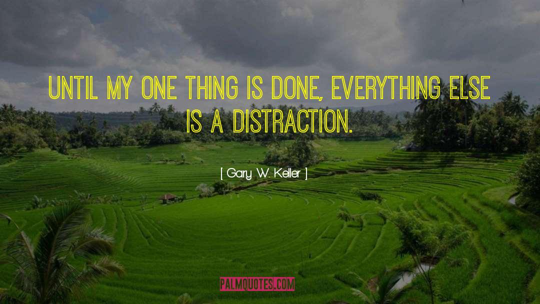 Gary W. Keller Quotes: Until my ONE thing is