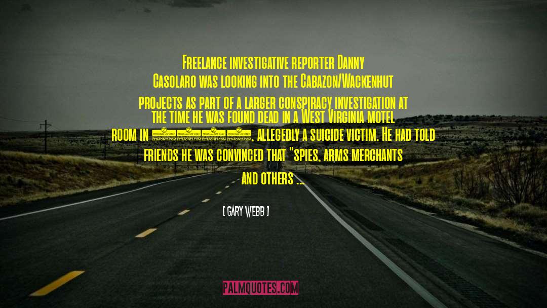 Gary Webb Quotes: Freelance investigative reporter Danny Casolaro