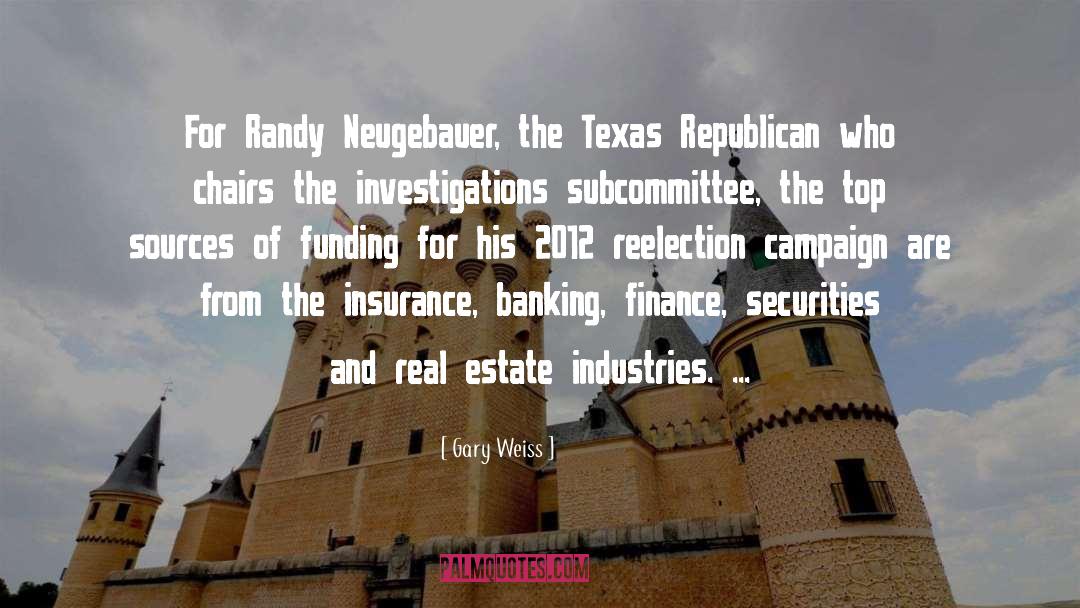 Gary Weiss Quotes: For Randy Neugebauer, the Texas