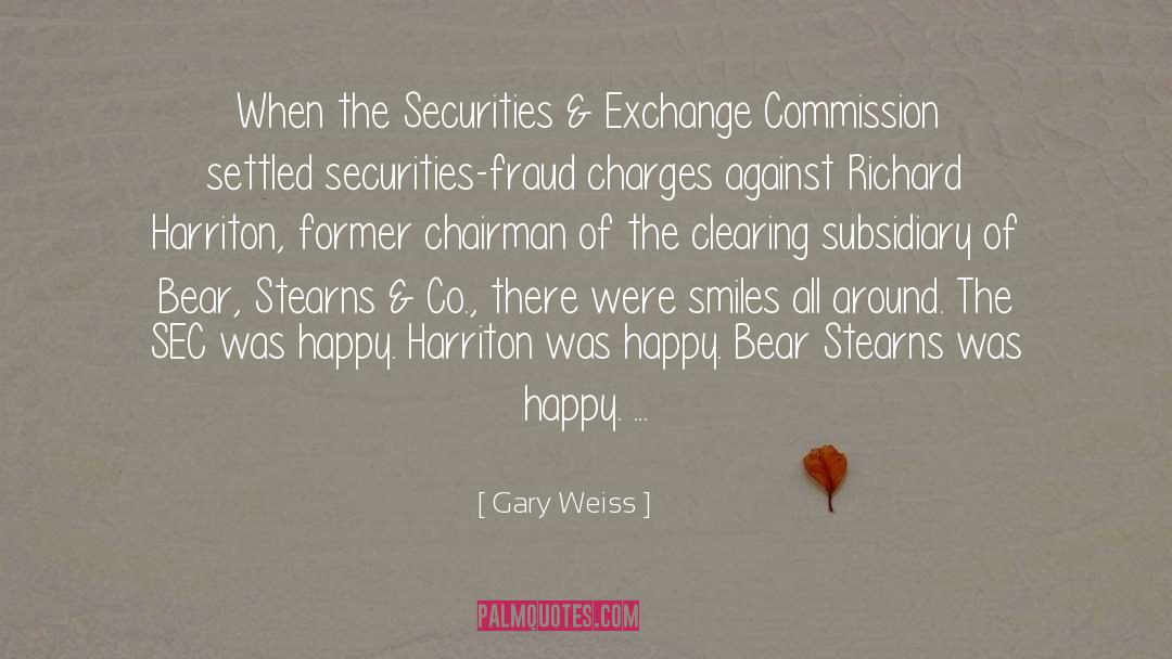 Gary Weiss Quotes: When the Securities & Exchange