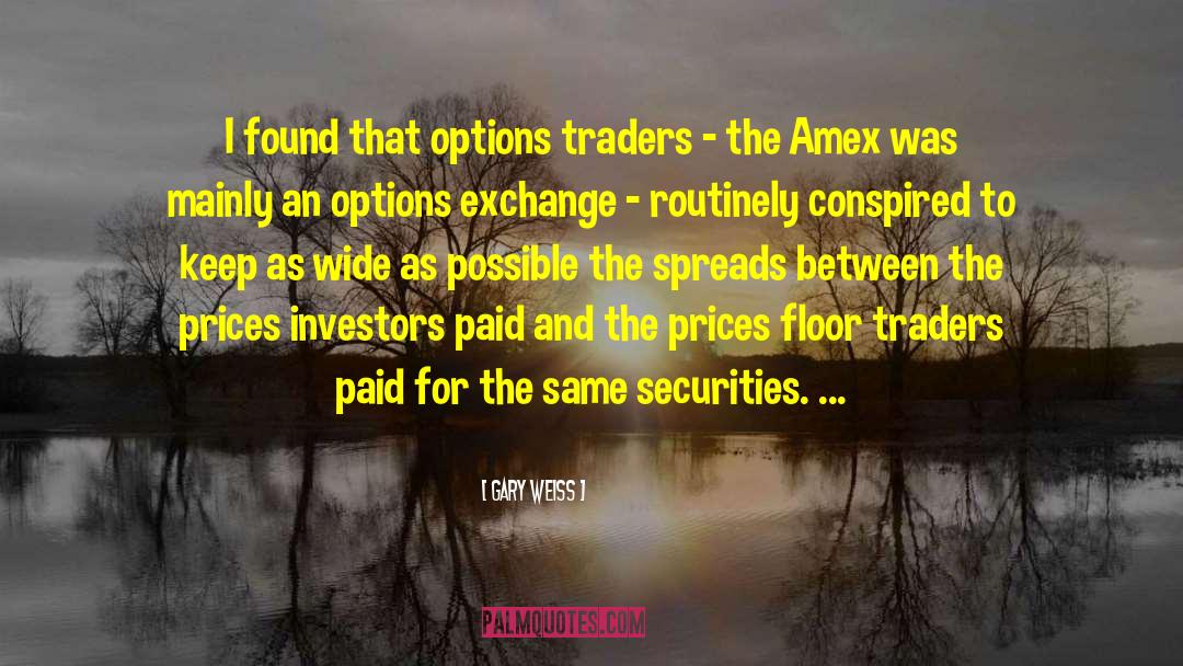 Gary Weiss Quotes: I found that options traders