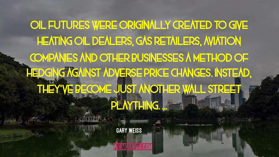 Gary Weiss Quotes: Oil futures were originally created