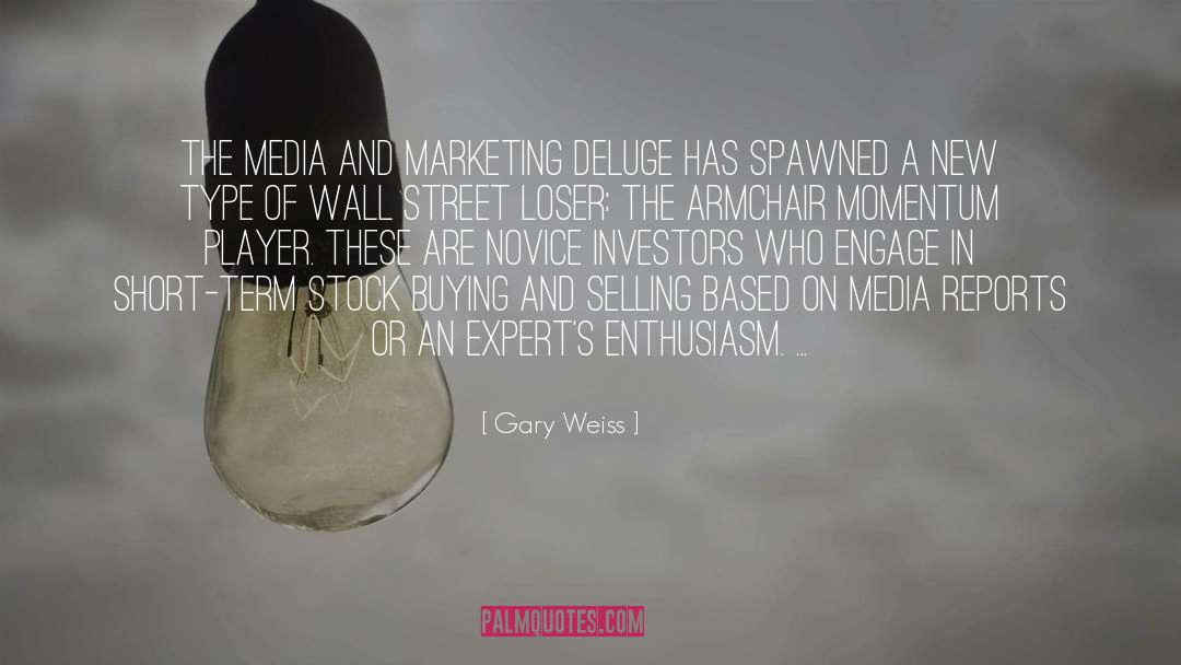 Gary Weiss Quotes: The media and marketing deluge