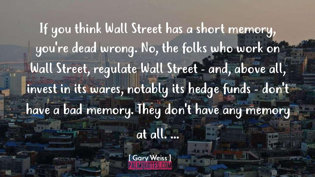 Gary Weiss Quotes: If you think Wall Street