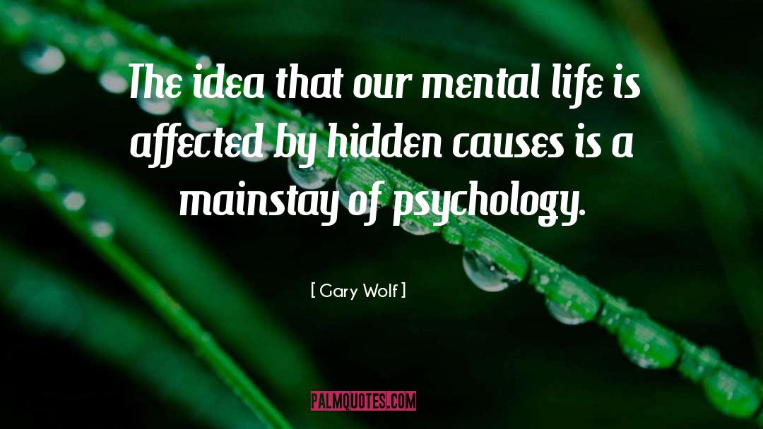 Gary Wolf Quotes: The idea that our mental