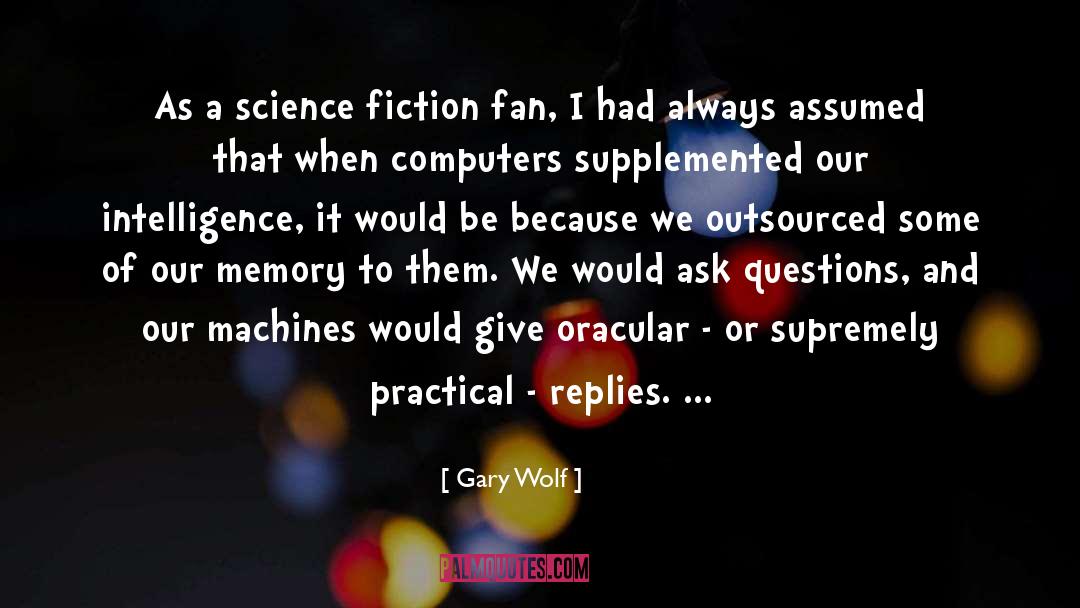 Gary Wolf Quotes: As a science fiction fan,