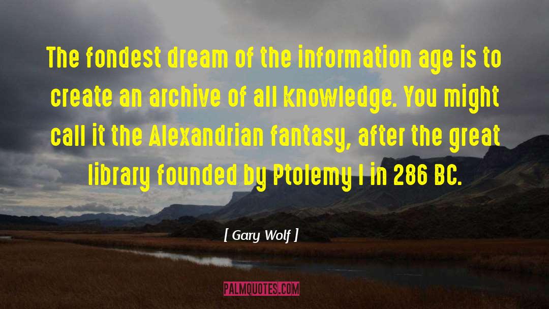 Gary Wolf Quotes: The fondest dream of the