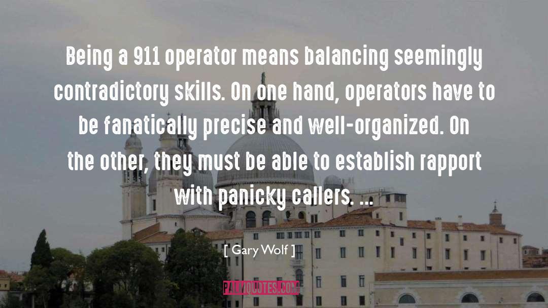 Gary Wolf Quotes: Being a 911 operator means