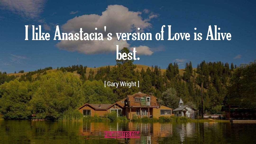 Gary Wright Quotes: I like Anastacia's version of
