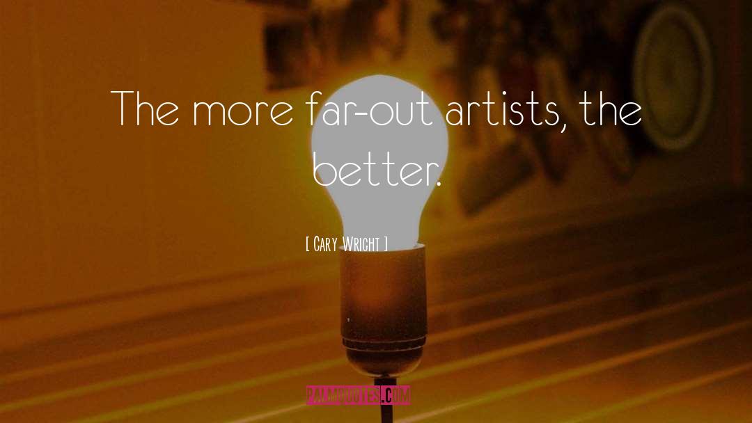 Gary Wright Quotes: The more far-out artists, the