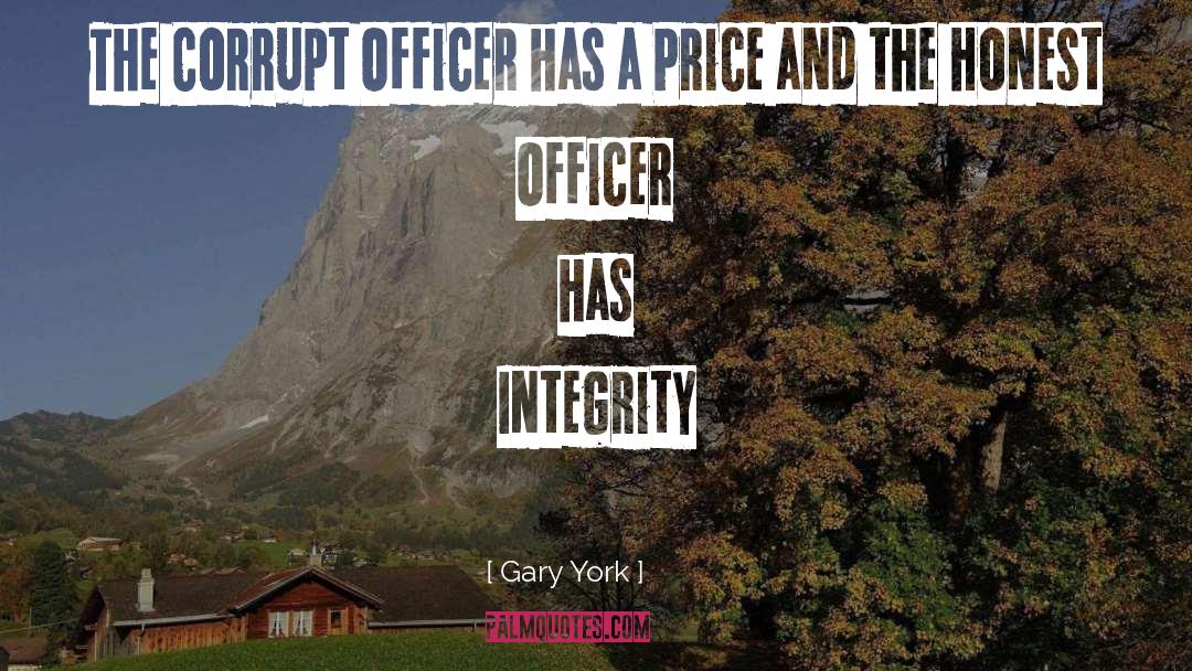 Gary York Quotes: The Corrupt Officer has a