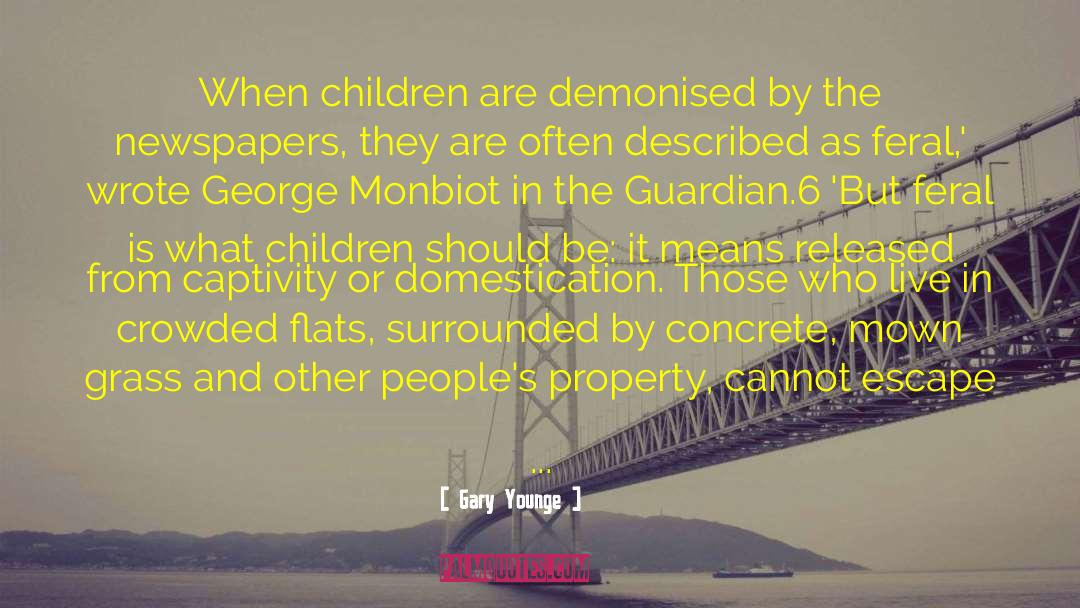 Gary Younge Quotes: When children are demonised by