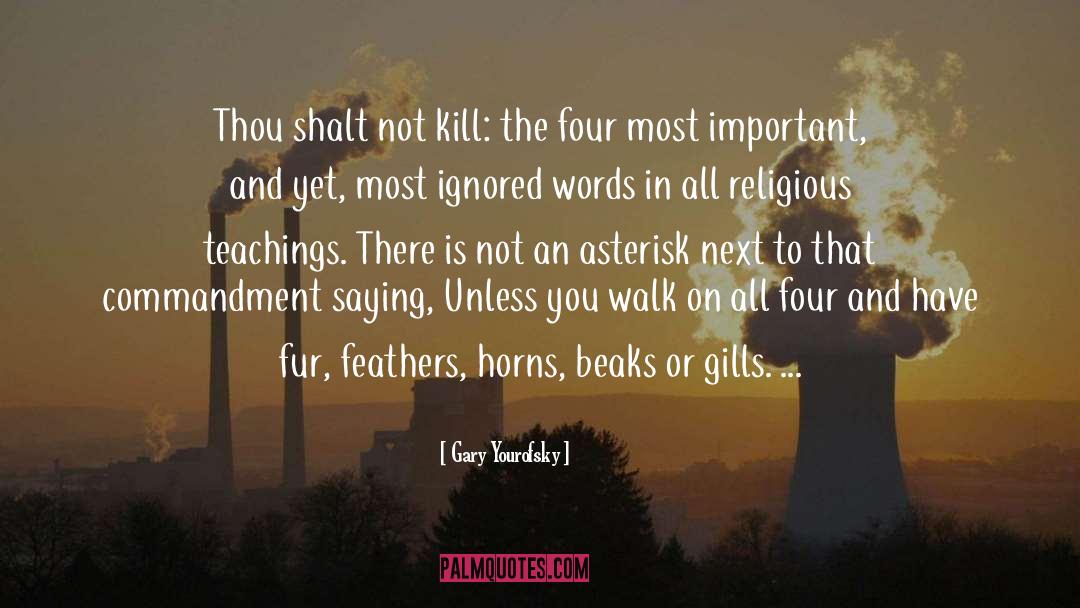 Gary Yourofsky Quotes: Thou shalt not kill: the