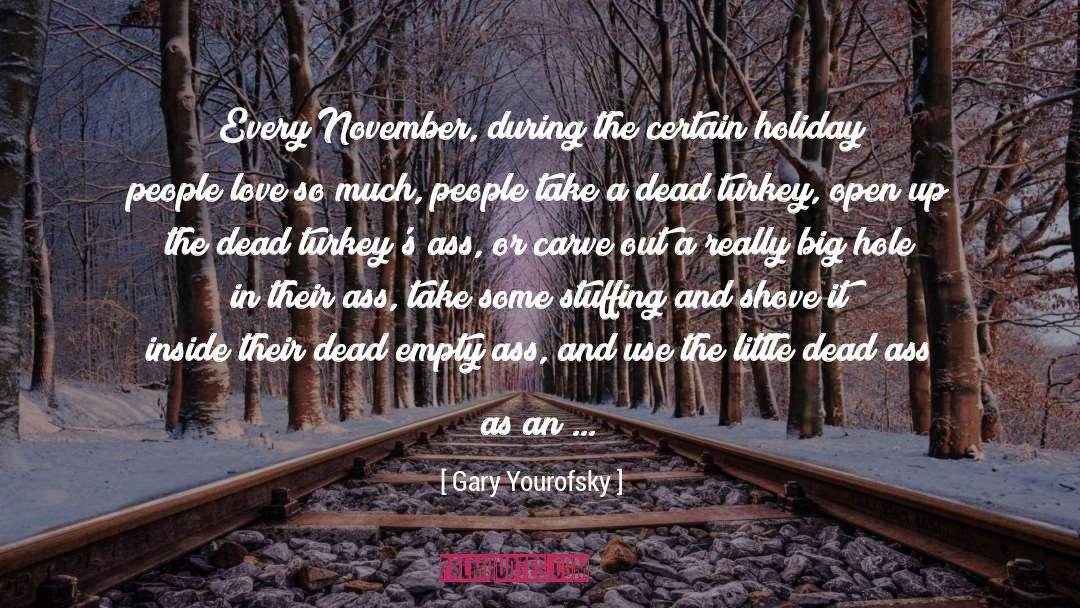 Gary Yourofsky Quotes: Every November, during the certain