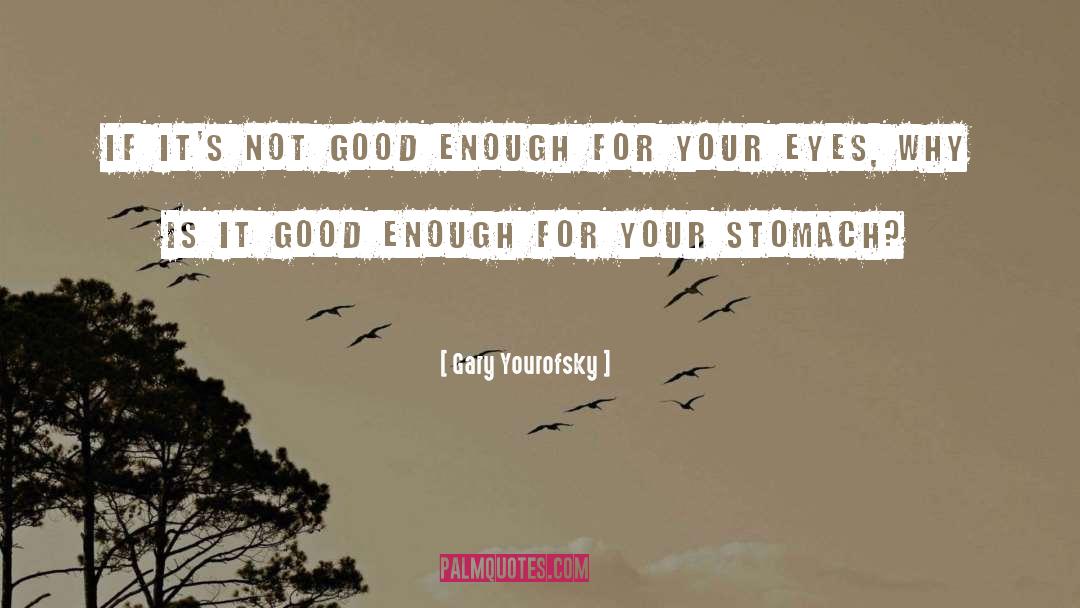 Gary Yourofsky Quotes: If it's not good enough