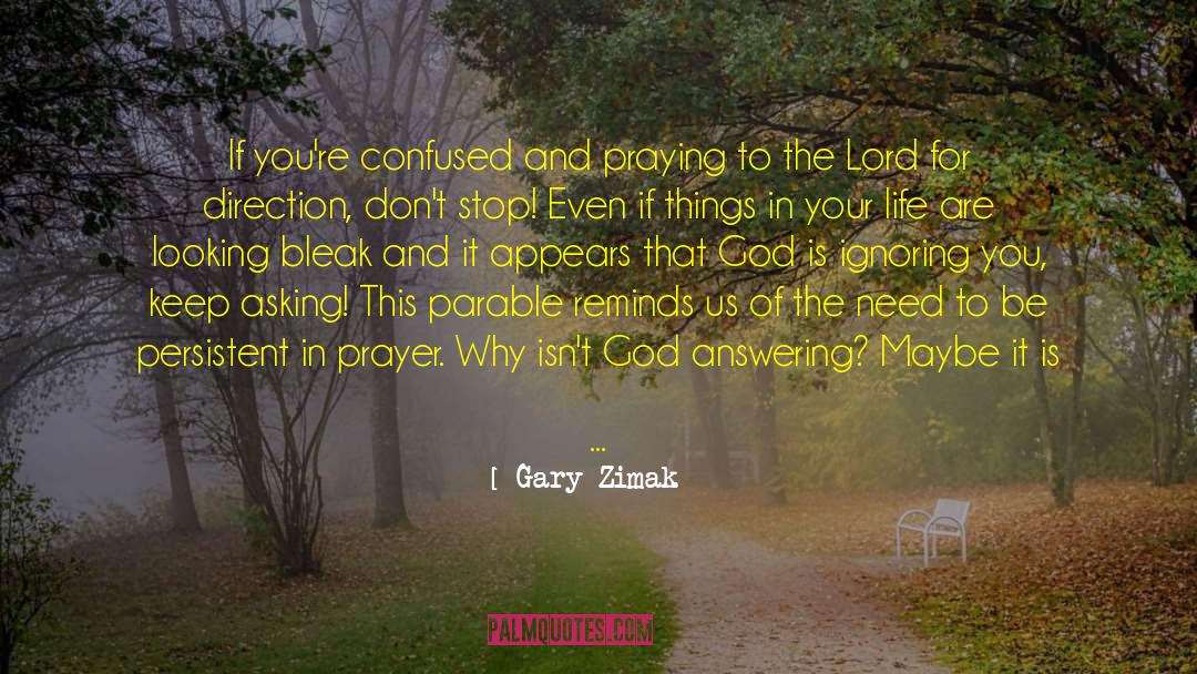 Gary Zimak Quotes: If you're confused and praying