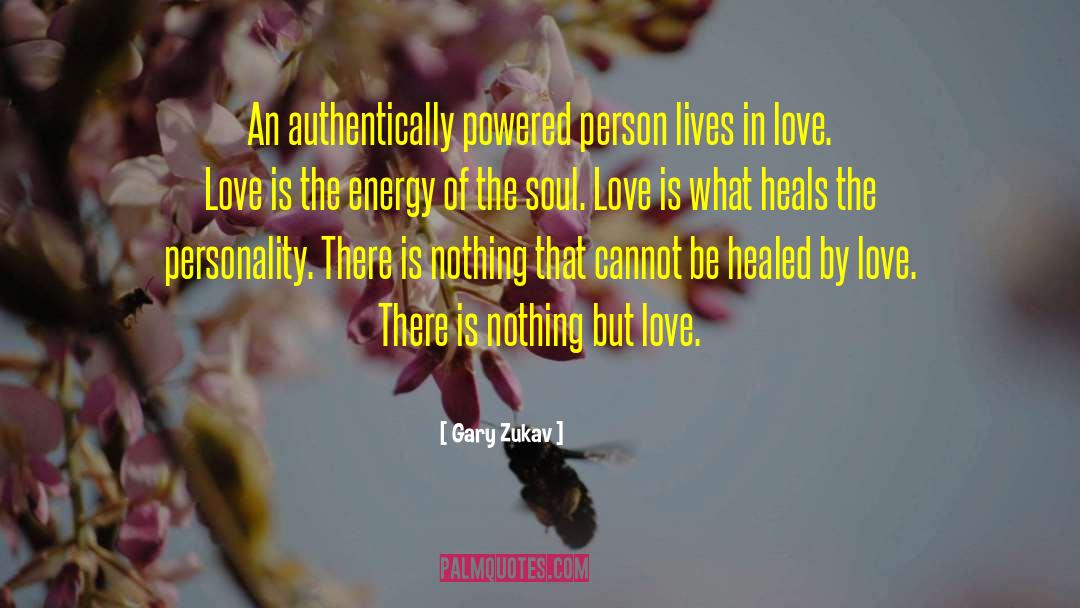 Gary Zukav Quotes: An authentically powered person lives