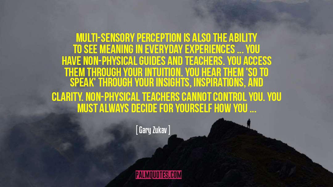 Gary Zukav Quotes: Multi-sensory perception is also the