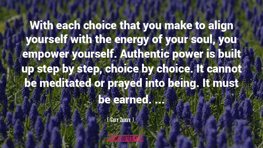 Gary Zukav Quotes: With each choice that you