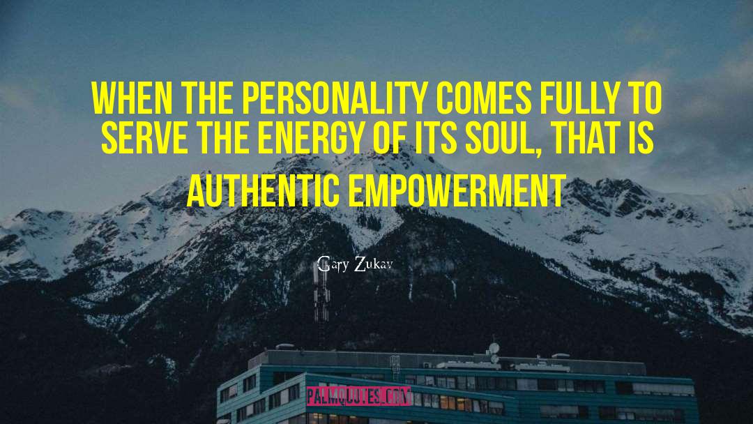 Gary Zukav Quotes: When the personality comes fully