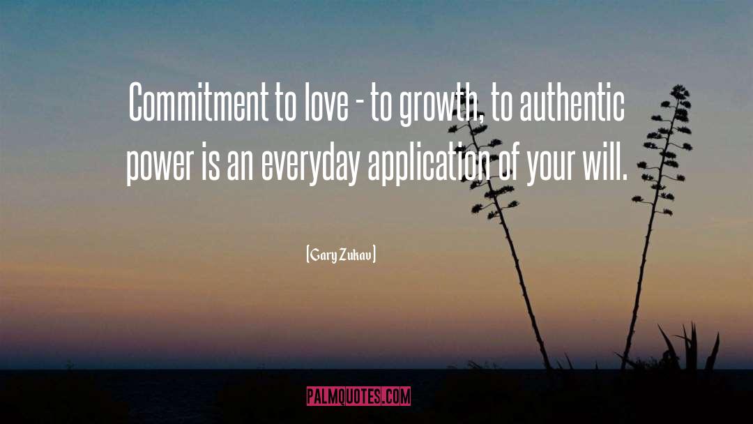 Gary Zukav Quotes: Commitment to love - to