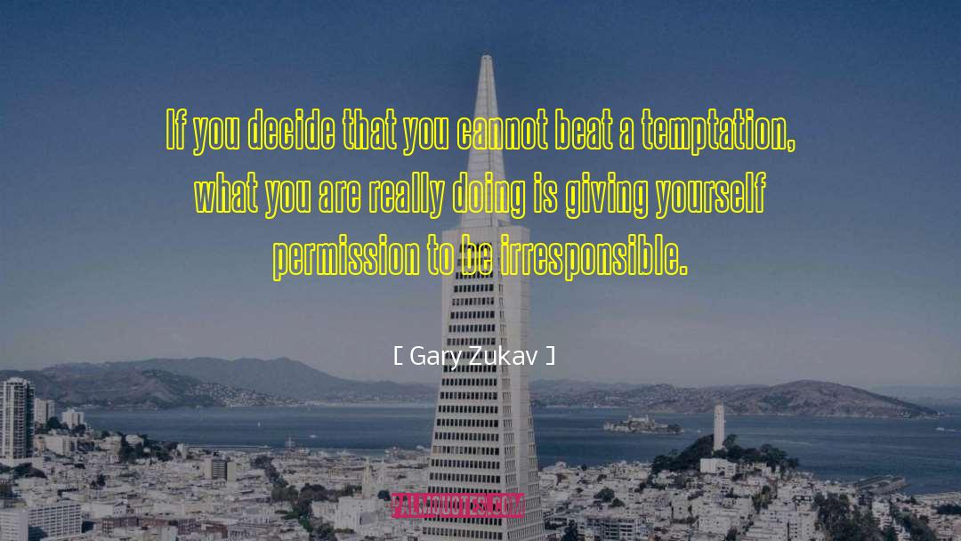 Gary Zukav Quotes: If you decide that you