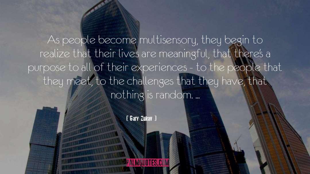 Gary Zukav Quotes: As people become multisensory, they