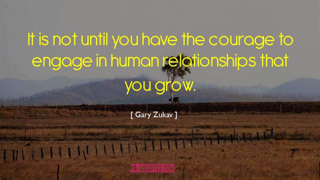 Gary Zukav Quotes: It is not until you
