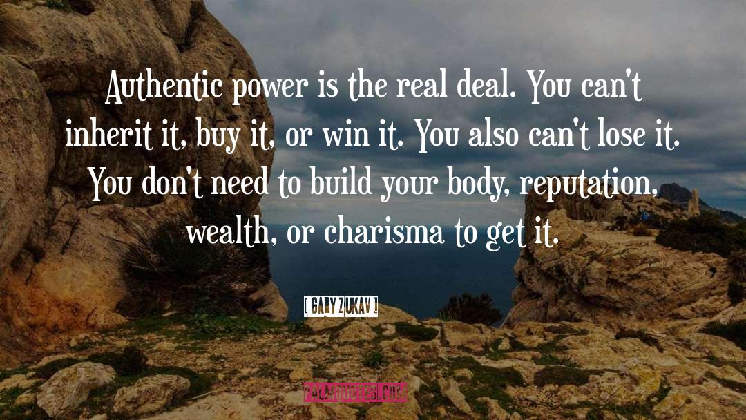 Gary Zukav Quotes: Authentic power is the real