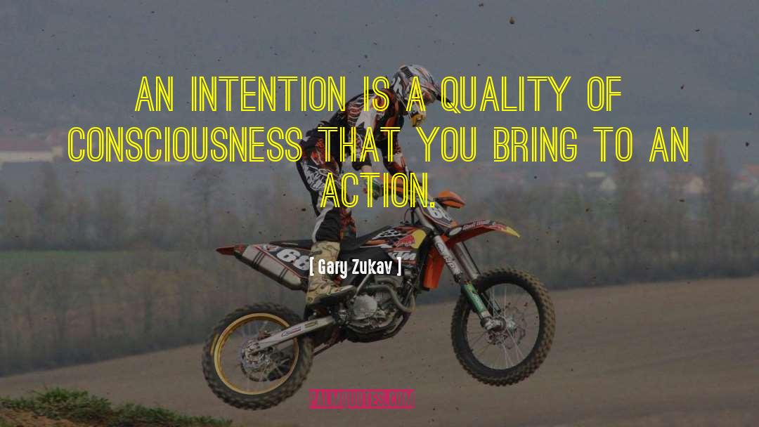 Gary Zukav Quotes: An intention is a quality