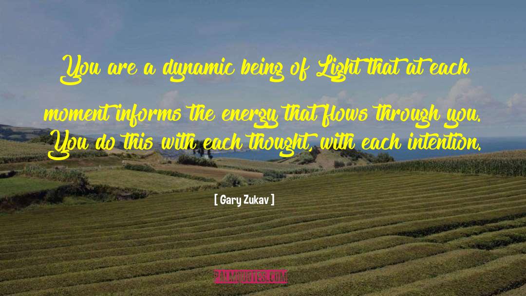 Gary Zukav Quotes: You are a dynamic being