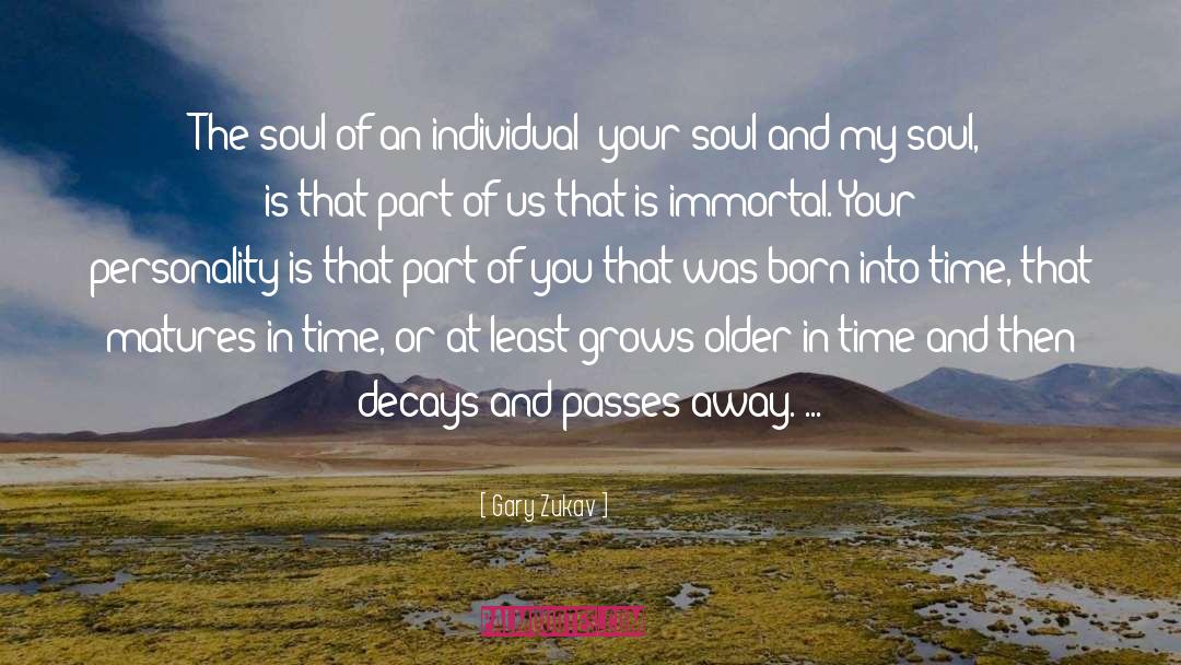 Gary Zukav Quotes: The soul of an individual;