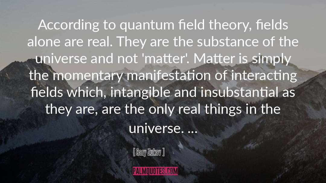 Gary Zukav Quotes: According to quantum field theory,